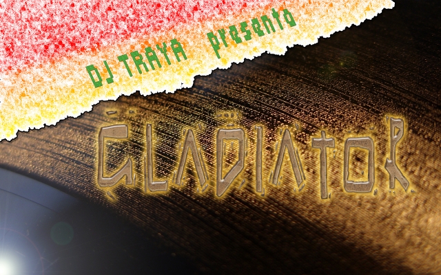 Dj.Traya presenta: GLADIATOR